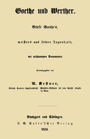 [Gutenberg 48919] • Goethe und Werther: Briefe Goethe's, meistens aus seiner Jugendzeit